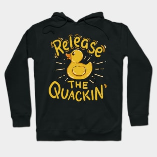 Release the Quackin Yellow Rubber Duck Quack Hoodie